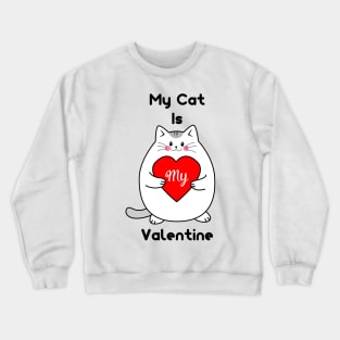 My Cat Is My Valentine Crewneck Sweatshirt